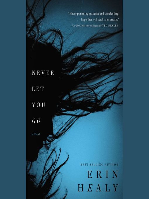 Title details for Never Let You Go by Erin Healy - Available